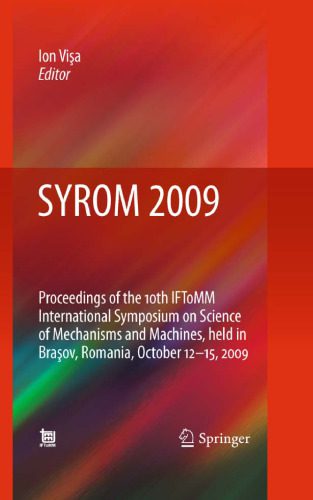 خرید و دانلود نسخه کامل کتاب SYROM 2009: Proceedings of the 10th IFToMM International Symposium on Science of Mechanisms and Machines, held in Brasov, Romania, october 12-15, 2009_68ef3b544187f.jpeg خرید و دانلود نسخه کامل کتاب SYROM 2009: Proceedings of the 10th IFToMM International Symposium on Science of Mechanisms and Machines, held in Brasov, Romania, october 12-15, 2009