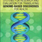 خرید و دانلود نسخه کامل کتاب Systems for Research and Evaluation for Translating Genome-Based Discoveries for Health: Workshop Summary