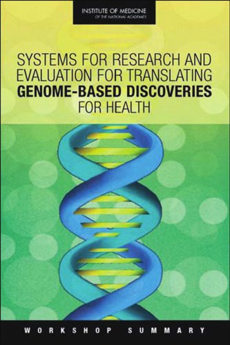 خرید و دانلود نسخه کامل کتاب Systems for Research and Evaluation for Translating Genome-Based Discoveries for Health: Workshop Summary_68e6ca609a41a.jpeg خرید و دانلود نسخه کامل کتاب Systems for Research and Evaluation for Translating Genome-Based Discoveries for Health: Workshop Summary