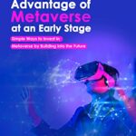 خرید و دانلود نسخه کامل کتاب TAKING ADVANTAGE OF METAVERSE AT AN EARLY STAGE: Simple Ways To Invest Wisely In Metaverse By Buying Into The Future (NFT and Metaverse Investing Series) Kindle Edition –  +  PDF