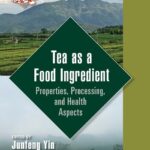 خرید و دانلود نسخه کامل کتاب Tea as a Food Ingredient: Properties, Processing, and Health Aspects