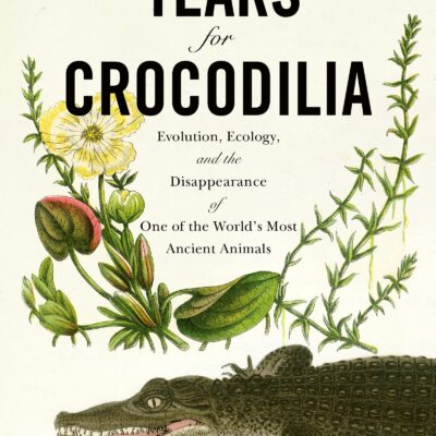 خرید و دانلود نسخه کامل کتاب Tears for Crocodilia: Evolution, Ecology, and the Disappearance of One of the World’s Most Ancient Animals