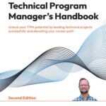 خرید و دانلود نسخه کامل کتاب Technical Program Manager’s Handbook: Unlock your TPM potential by leading technical projects successfully, 2nd Ed