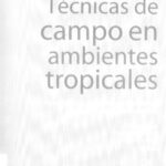 خرید و دانلود نسخه کامل کتاب Técnicas de campo en ambientes tropicales: manual para el monitoreo en ecosistemas acuáticos y artrópodos terrestres