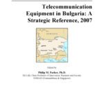 خرید و دانلود نسخه کامل کتاب Telecommunication Equipment in Bulgaria: A Strategic Reference, 2007