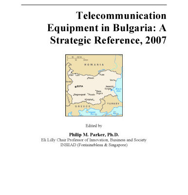 خرید و دانلود نسخه کامل کتاب Telecommunication Equipment in Bulgaria: A Strategic Reference, 2007