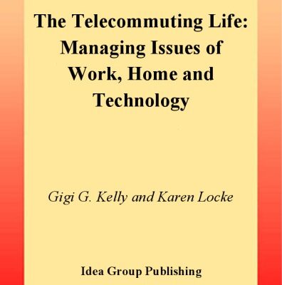 خرید و دانلود نسخه کامل کتاب Telecommuting Life: Managing Issues of Work, Home and Technology