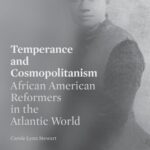 خرید و دانلود نسخه کامل کتاب Temperance and Cosmopolitanism: African American Reformers in the Atlantic World