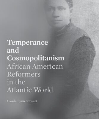 خرید و دانلود نسخه کامل کتاب Temperance and Cosmopolitanism: African American Reformers in the Atlantic World