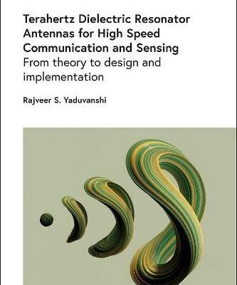 خرید و دانلود نسخه کامل کتاب Terahertz Dielectric Resonator Antennas for High Speed Communication and Sensing: From theory to design and implementation