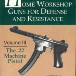 خرید و دانلود نسخه کامل کتاب The .22 Machine Pistol (Home Workshop Guns for Defense & Resistance)
