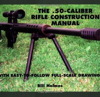 خرید و دانلود نسخه کامل کتاب The .50-Caliber Rifle Construction Manual: With Easy-to-Follow Full-Scale Drawings