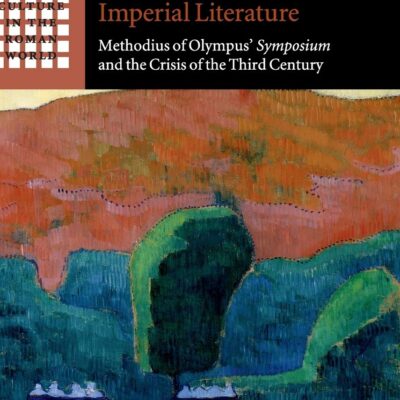 خرید و دانلود نسخه کامل کتاب The Aesthetics of Hope in Late Greek Imperial Literature: Methodius of Olympus’ Symposium and the Crisis of the Third Century
