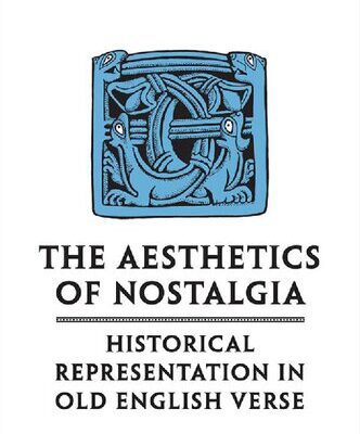 خرید و دانلود نسخه کامل کتاب The Aesthetics of Nostalgia: Historical Representation in Old English Verse