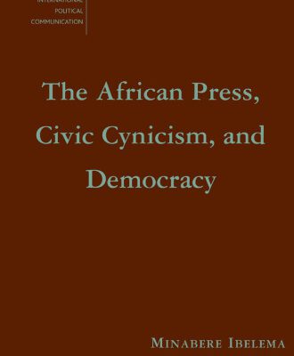 خرید و دانلود نسخه کامل کتاب The African Press, Civic Cynicism, and Democracy (The Palgrave Macmillan Series in Internatioal Political Communication)