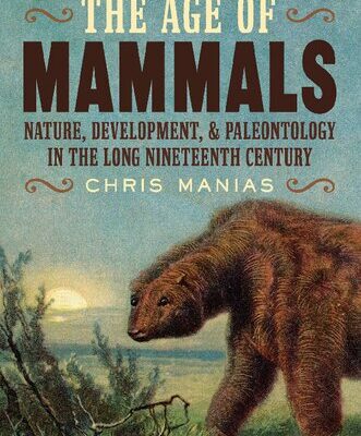 خرید و دانلود نسخه کامل کتاب The Age of Mammals _ Nature, Development, and Paleontology in the Long Nineteenth Century