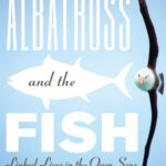 خرید و دانلود نسخه کامل کتاب The Albatross and the Fish: Linked Lives in the Open Seas (Mildred Wyatt-Wold Series in Ornithology)