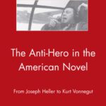 خرید و دانلود نسخه کامل کتاب The Anti-Hero in the American Novel: From Joseph Heller to Kurt Vonnegut (American Literature Readings in the Twenty-First Century)