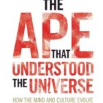 خرید و دانلود نسخه کامل کتاب The Ape that Understood the Universe: How the Mind and Culture Evolve