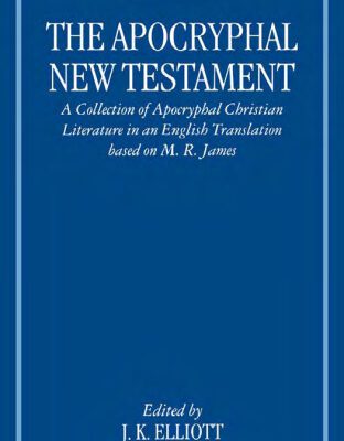 خرید و دانلود نسخه کامل کتاب The Apocryphal New Testament: A Collection of Apocryphal Christian Literature in an English Translation