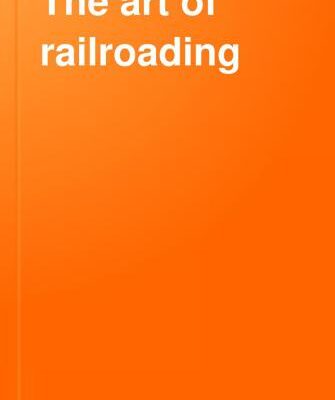 خرید و دانلود نسخه کامل کتاب The art of railroading or the technique of modern transportation