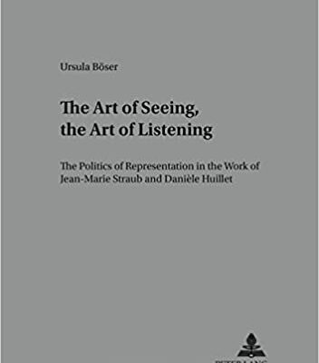 خرید و دانلود نسخه کامل کتاب The Art of Seeing, the Art of Listening: The Politics of Representation in the Work of Jean-Marie Straub and Danièle Huillet – Pdf