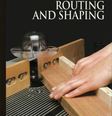 خرید و دانلود نسخه کامل کتاب The Art Of Woodworking. Vol. 08. Routing And Shaping