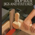خرید و دانلود نسخه کامل کتاب The Art Of Woodworking. Vol. 09. Shop-Made Jigs And Fixtures