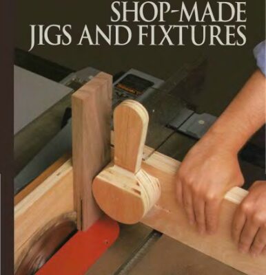 خرید و دانلود نسخه کامل کتاب The Art Of Woodworking. Vol. 09. Shop-Made Jigs And Fixtures