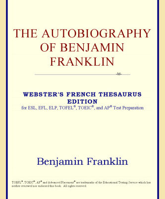 خرید و دانلود نسخه کامل کتاب The Autobiography of Benjamin Franklin (Webster’s French Thesaurus Edition)