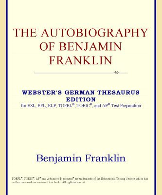 خرید و دانلود نسخه کامل کتاب The Autobiography of Benjamin Franklin (Webster’s German Thesaurus Edition)