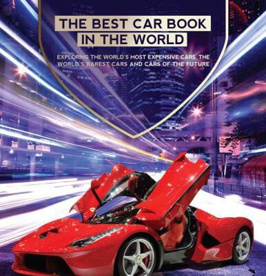 خرید و دانلود نسخه کامل کتاب The Best Car Book in The World  Exploring the World’s Most Expensive Cars, The World’s Rarest Cars, and Cars of the Future