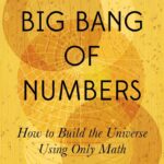 خرید و دانلود نسخه کامل کتاب The Big Bang of Numbers: How to Build the Universe Using Only Math