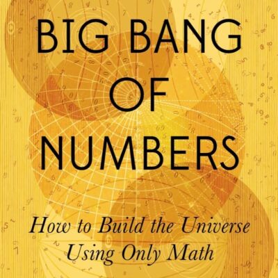 خرید و دانلود نسخه کامل کتاب The Big Bang of Numbers: How to Build the Universe Using Only Math