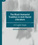 خرید و دانلود نسخه کامل کتاب The Black Humanist Tradition in Anti-Racist Literature: A Fragile Hope