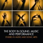خرید و دانلود نسخه کامل کتاب The Body in Sound, Music and Performance: Studies in Audio and Sonic Arts