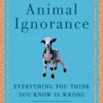 خرید و دانلود نسخه کامل کتاب The Book of Animal Ignorance: Everything You Think You Know Is Wrong