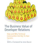خرید و دانلود نسخه کامل کتاب The Business Value of Developer Relations: How and Why Technical Communities Are Key To Your Success