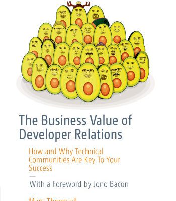 خرید و دانلود نسخه کامل کتاب The Business Value of Developer Relations: How and Why Technical Communities Are Key To Your Success