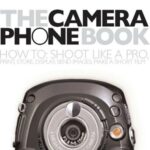 خرید و دانلود نسخه کامل کتاب The Camera Phone Book: How to Shoot Like a Pro, Print, Store, Display, Send Images, Make a Short Film