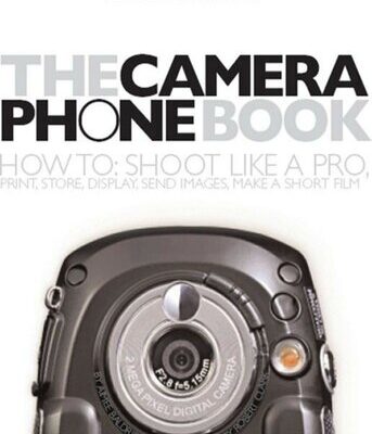 خرید و دانلود نسخه کامل کتاب The Camera Phone Book: How to Shoot Like a Pro, Print, Store, Display, Send Images, Make a Short Film