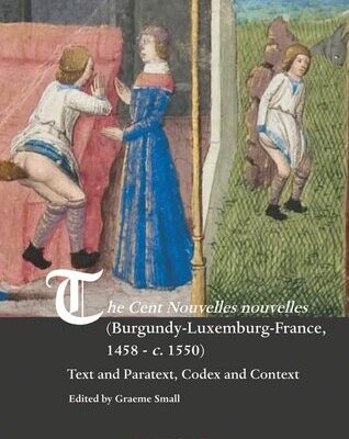 خرید و دانلود نسخه کامل کتاب The Cent Nouvelles Nouvelles (Burgundy-Luxembourg-France, 1458 – C. 1550): Text and Paratext, Codex and Context