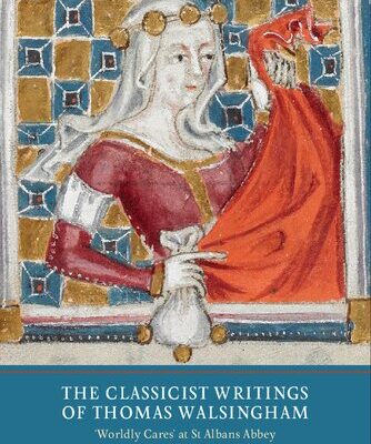 خرید و دانلود نسخه کامل کتاب The Classicist Writings of Thomas Walsingham: “Worldly Cares” at St. Albans Abbey in the Fourteenth Century