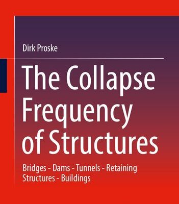 خرید و دانلود نسخه کامل کتاب The Collapse Frequency of Structures: Bridges – Dams – Tunnels – Retaining structures – Buildings