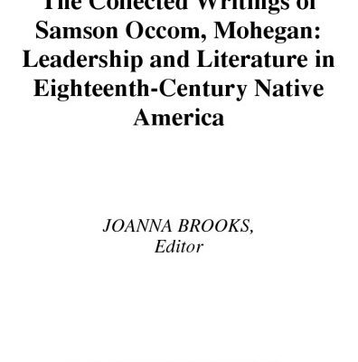 خرید و دانلود نسخه کامل کتاب The Collected Writings of Samson Occom, Mohegan: Literature and Leadership in Eighteenth-Century Native America