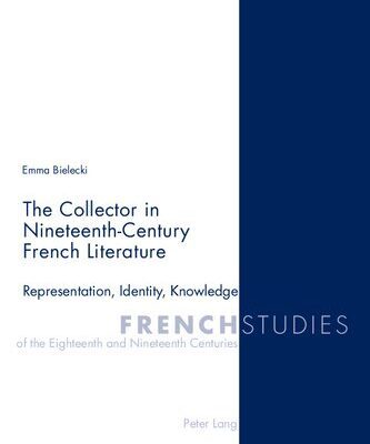 خرید و دانلود نسخه کامل کتاب The Collector in Nineteenth-Century French Literature: Representation, Identity, Knowledge