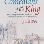 خرید و دانلود نسخه کامل کتاب The Comedians of the King: “Opera Comique” and the Bourbon Monarchy on the Eve of Revolution