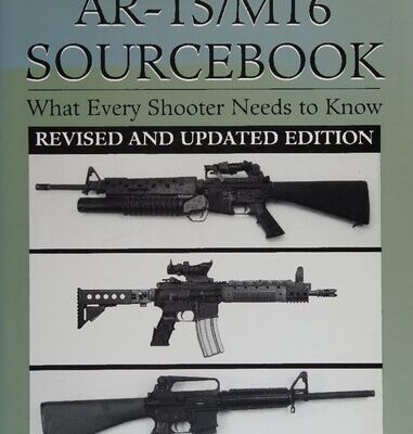 خرید و دانلود نسخه کامل کتاب The Complete AR-15/M16 Sourcebook: What Every Shooter Needs to Know