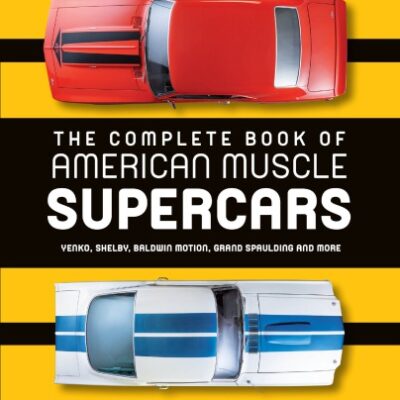 خرید و دانلود نسخه کامل کتاب The Complete Book of American Muscle Supercars: Yenko, Shelby, Baldwin Motion, Grand Spaulding and More