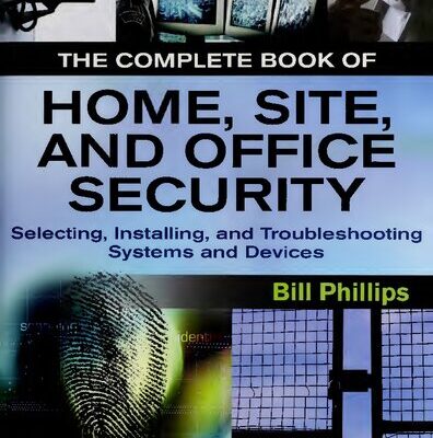 خرید و دانلود نسخه کامل کتاب The Complete Book of Home, Site, and Office Security: Selecting, Installing, and Troubleshooting Systems and Devices